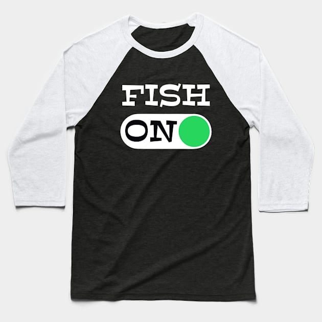 Fish On - punny fishing quotes Baseball T-Shirt by BrederWorks